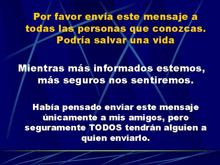 Por favor envía este mensaje a todas las personas que conozcas. Podría salvar una