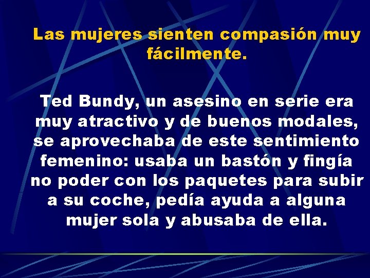 Las mujeres sienten compasión muy fácilmente. Ted Bundy, un asesino en serie era muy