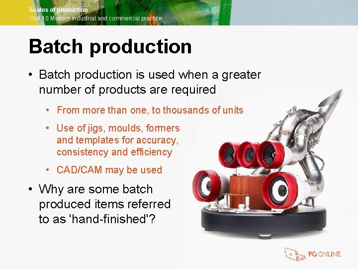 Scales of production Unit 10 Modern industrial and commercial practice Batch production • Batch