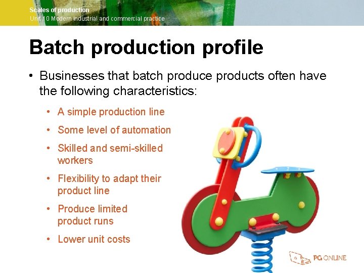 Scales of production Unit 10 Modern industrial and commercial practice Batch production profile •