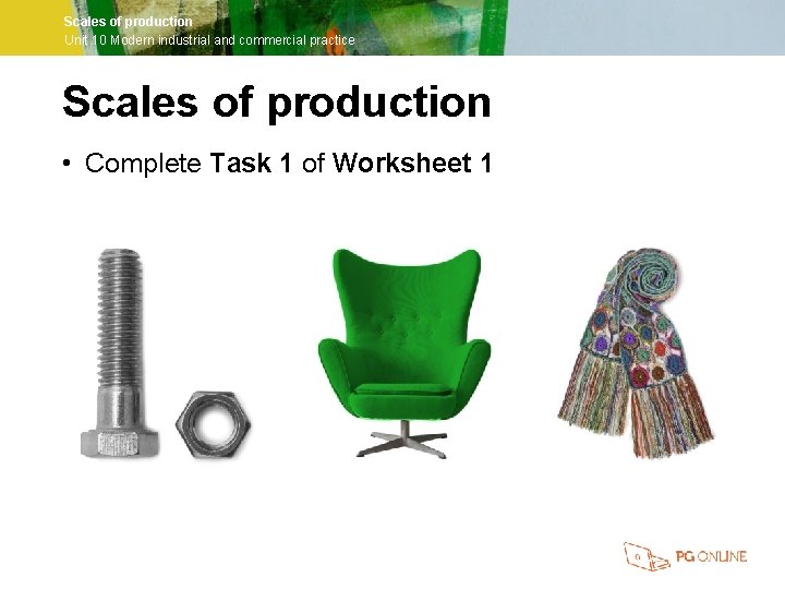 Scales of production Unit 10 Modern industrial and commercial practice Scales of production •
