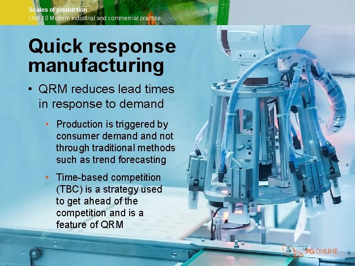 Scales of production Unit 10 Modern industrial and commercial practice Quick response manufacturing •