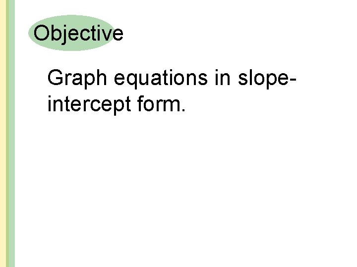 Objective Graph equations in slopeintercept form. 