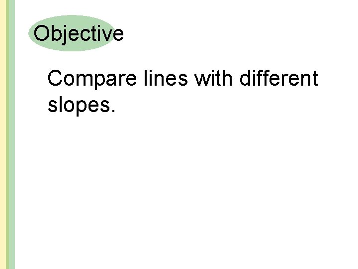 Objective Compare lines with different slopes. 
