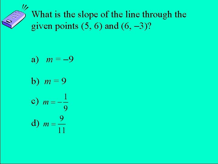 What is the slope of the line through the given points (5, 6) and