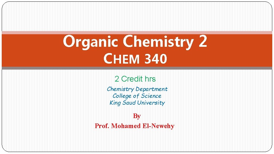 Organic Chemistry 2 CHEM 340 2 Credit hrs Chemistry Department College of Science King