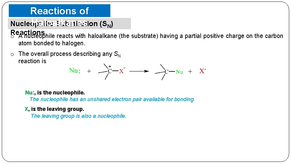 Reactions of Haloalkanes Nucleophilic Substitution (SN) Reactions o A nucleophile reacts with haloalkane (the