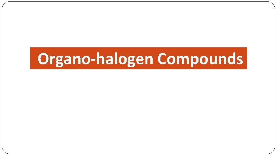 Organo-halogen Compounds 