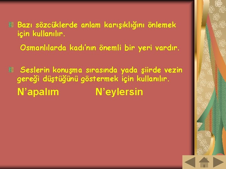 Bazı sözcüklerde anlam karışıklığını önlemek için kullanılır. Osmanlılarda kadı’nın önemli bir yeri vardır. Seslerin