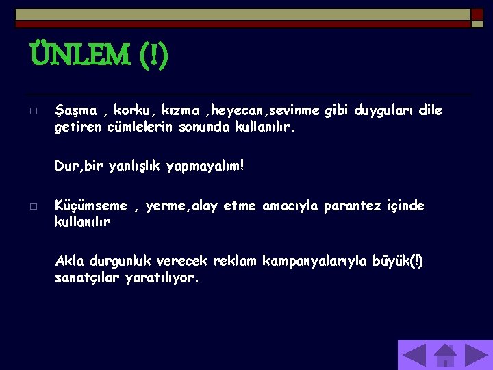 ÜNLEM (!) o Şaşma , korku, kızma , heyecan, sevinme gibi duyguları dile getiren
