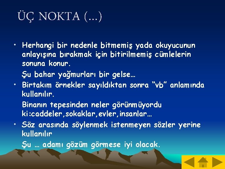 ÜÇ NOKTA (…) • Herhangi bir nedenle bitmemiş yada okuyucunun anlayışına bırakmak için bitirilmemiş