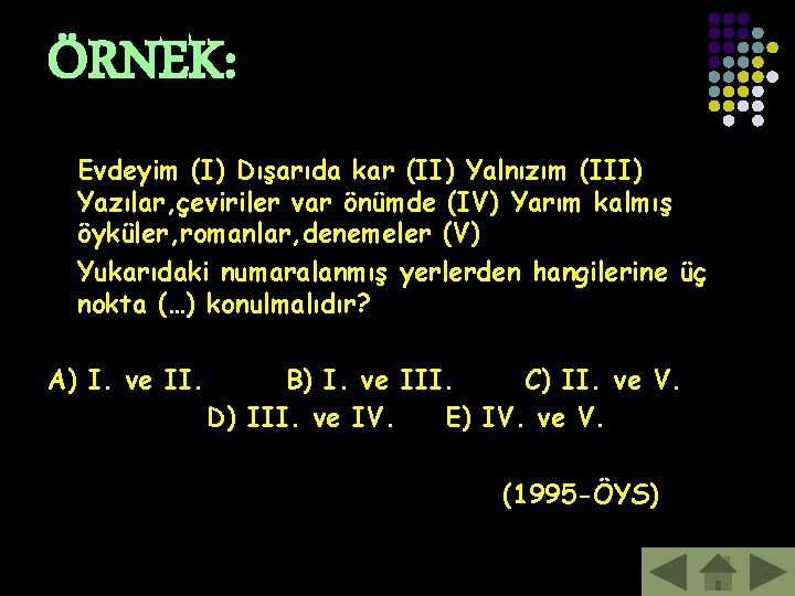 ÖRNEK: Evdeyim (I) Dışarıda kar (II) Yalnızım (III) Yazılar, çeviriler var önümde (IV) Yarım