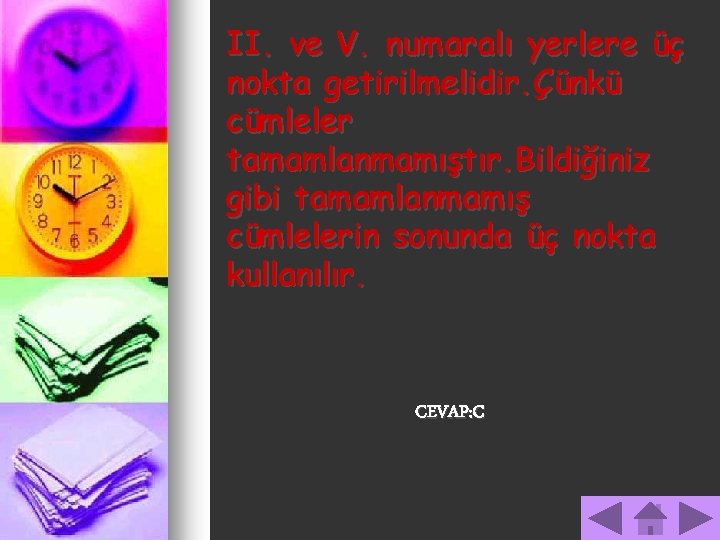 II. ve V. numaralı yerlere üç nokta getirilmelidir. Çünkü cümleler tamamlanmamıştır. Bildiğiniz gibi tamamlanmamış