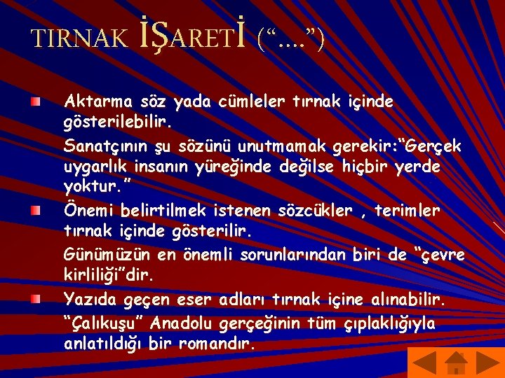 TIRNAK İŞARETİ (“…. ”) Aktarma söz yada cümleler tırnak içinde gösterilebilir. Sanatçının şu sözünü
