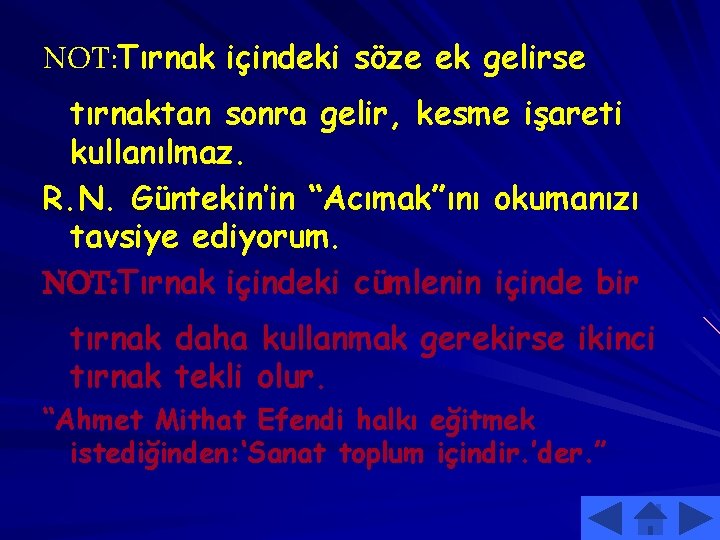 NOT: Tırnak içindeki söze ek gelirse tırnaktan sonra gelir, kesme işareti kullanılmaz. R. N.