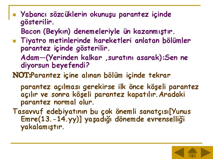 Yabancı sözcüklerin okunuşu parantez içinde gösterilir. Bacon (Beykın) denemeleriyle ün kazanmıştır. n Tiyatro metinlerinde