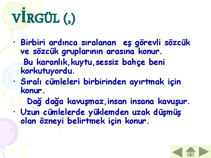 VİRGÜL (, ) • Birbiri ardınca sıralanan eş görevli sözcük ve sözcük gruplarının arasına