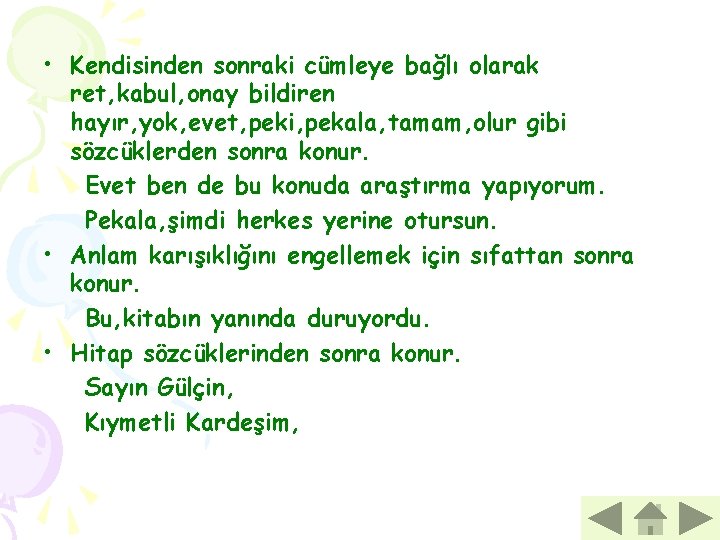  • Kendisinden sonraki cümleye bağlı olarak ret, kabul, onay bildiren hayır, yok, evet,