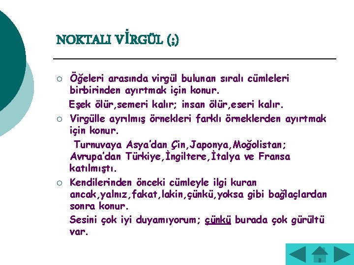 NOKTALI VİRGÜL (; ) ¡ ¡ ¡ Öğeleri arasında virgül bulunan sıralı cümleleri birbirinden