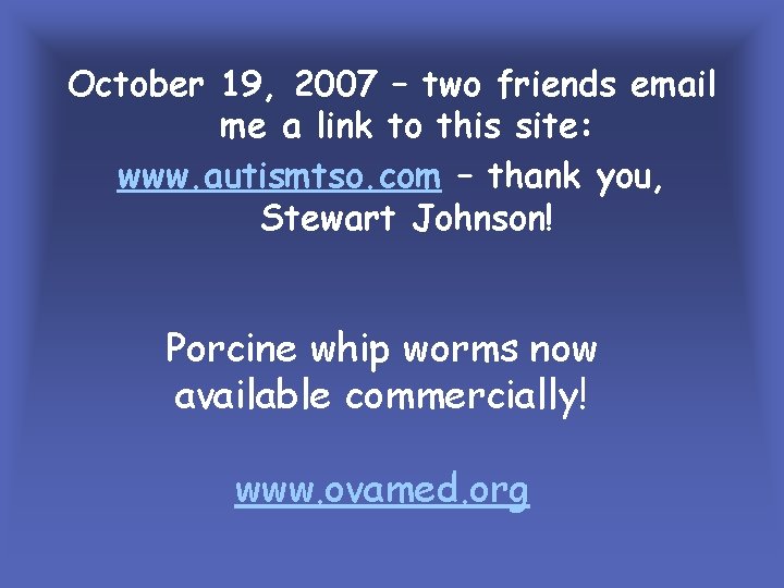 October 19, 2007 – two friends email me a link to this site: www.