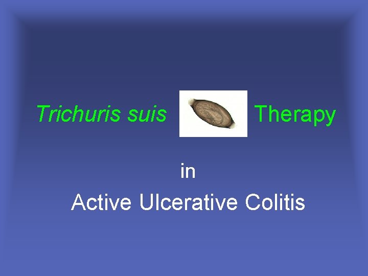 Trichuris suis Therapy in Active Ulcerative Colitis 