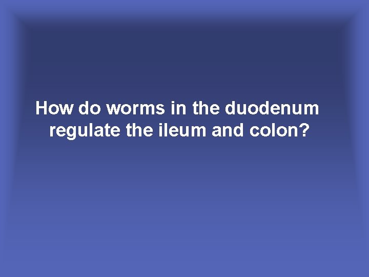 How do worms in the duodenum regulate the ileum and colon? 