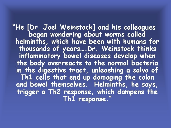 “He [Dr. Joel Weinstock] and his colleagues began wondering about worms called helminths, which
