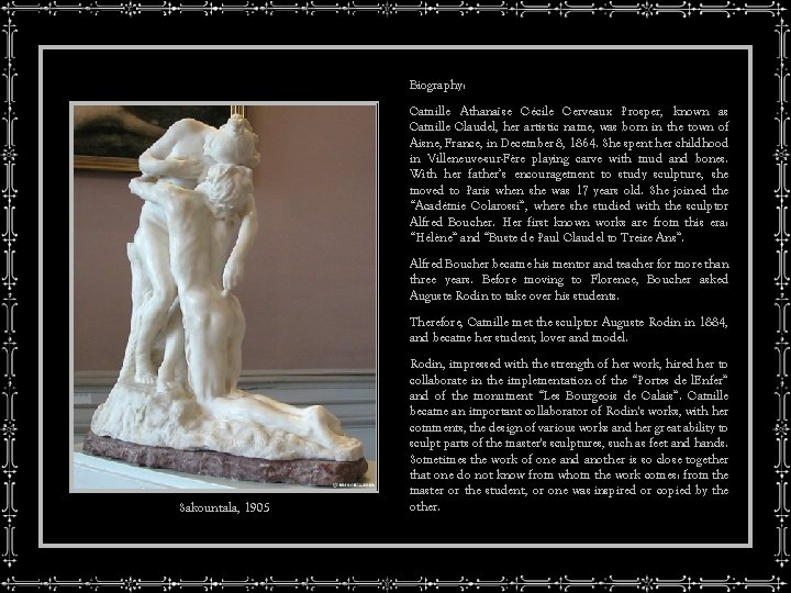 Biography: Camille Athanaïse Cécile Cerveaux Prosper, known as Camille Claudel, her artistic name, was