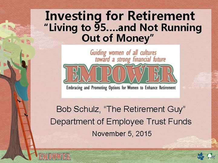 Investing for Retirement “Living to 95…. and Not Running Out of Money” Bob Schulz,