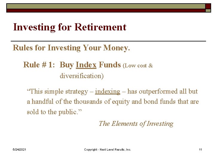 Investing for Retirement Rules for Investing Your Money. Rule # 1: Buy Index Funds