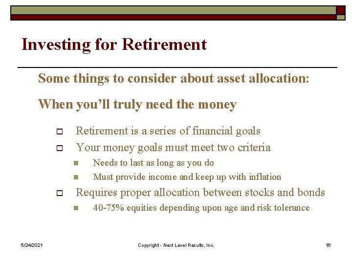 Investing for Retirement Some things to consider about asset allocation: When you’ll truly need