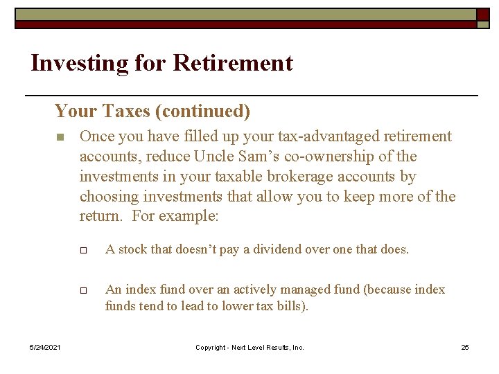 Investing for Retirement Your Taxes (continued) n 5/24/2021 Once you have filled up your