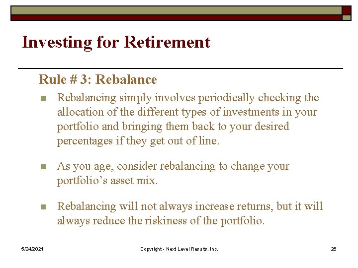 Investing for Retirement Rule # 3: Rebalance n Rebalancing simply involves periodically checking the