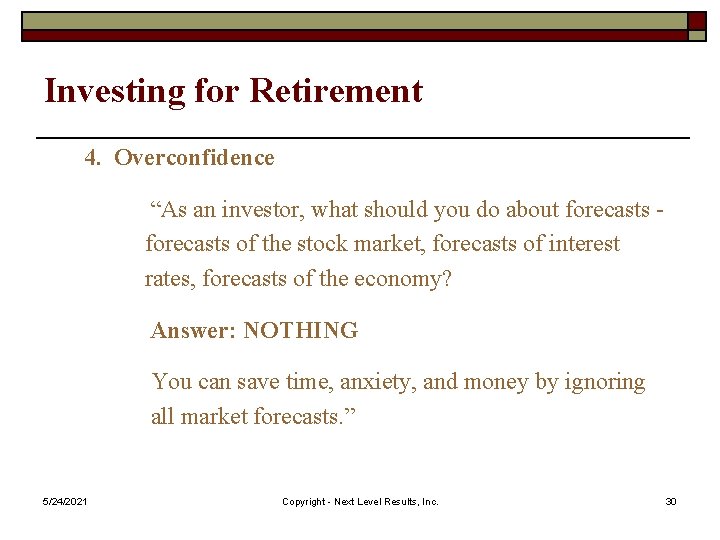 Investing for Retirement 4. Overconfidence “As an investor, what should you do about forecasts