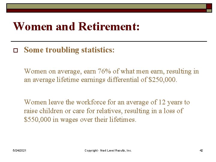 Women and Retirement: o Some troubling statistics: Women on average, earn 76% of what