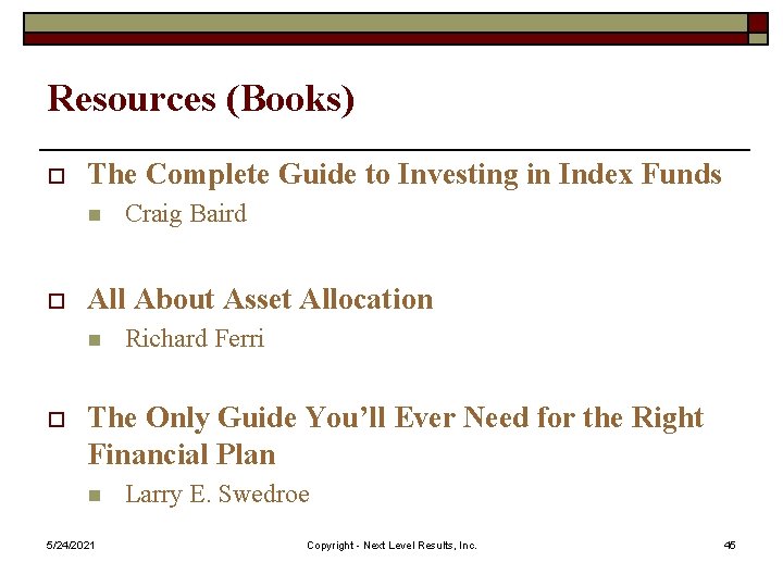 Resources (Books) o The Complete Guide to Investing in Index Funds n o All