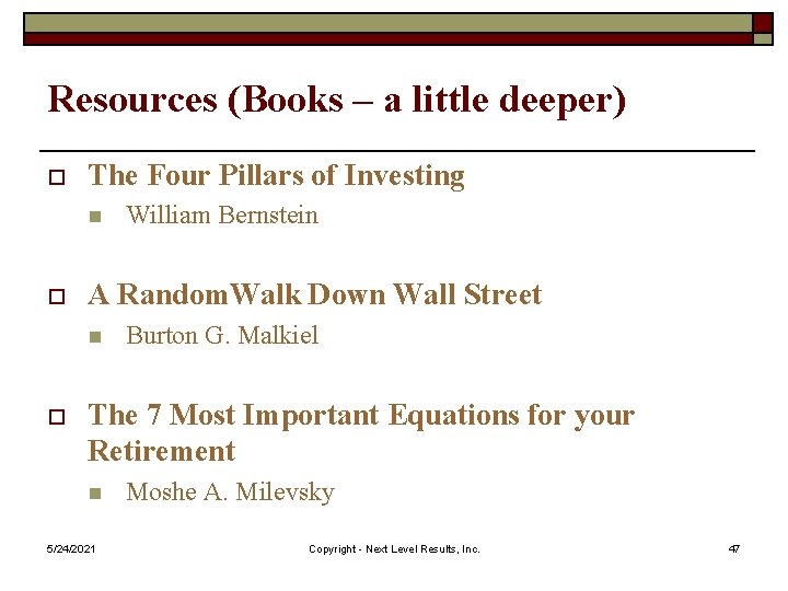 Resources (Books – a little deeper) o The Four Pillars of Investing n o