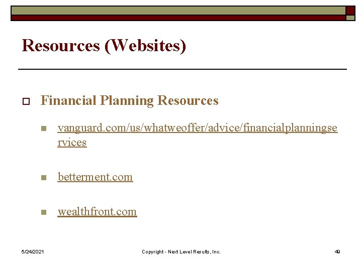 Resources (Websites) o Financial Planning Resources n vanguard. com/us/whatweoffer/advice/financialplanningse rvices n betterment. com n