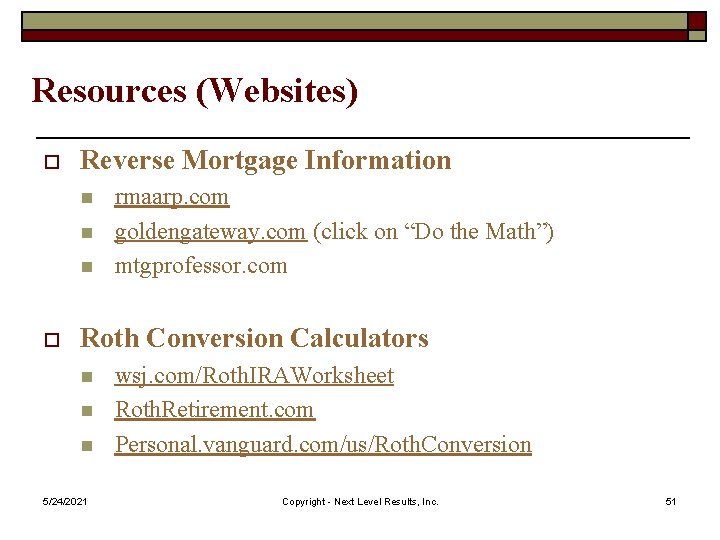 Resources (Websites) o Reverse Mortgage Information n o rmaarp. com goldengateway. com (click on