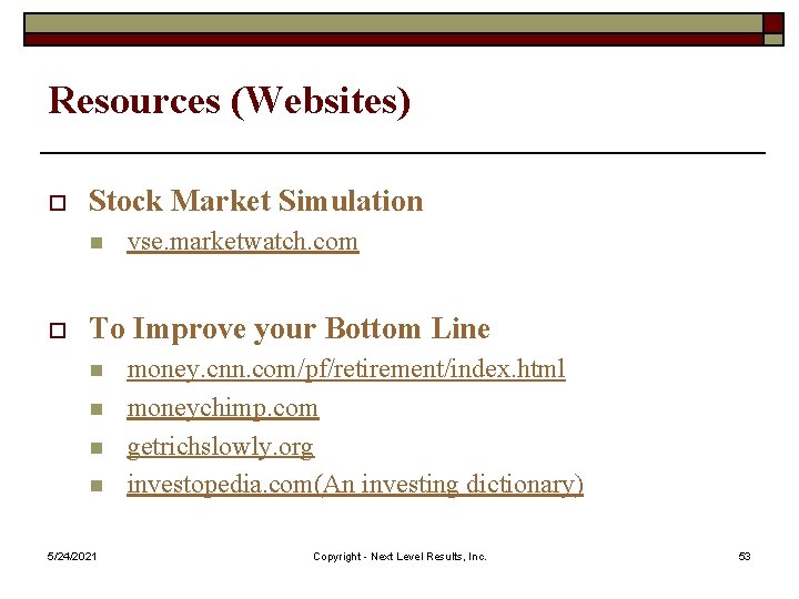 Resources (Websites) o Stock Market Simulation n o vse. marketwatch. com To Improve your