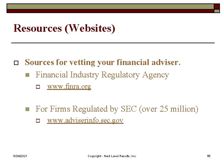 Resources (Websites) o Sources for vetting your financial adviser. n Financial Industry Regulatory Agency