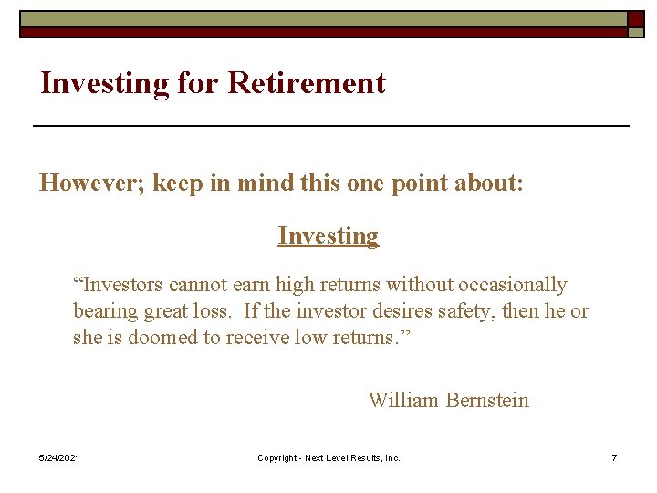 Investing for Retirement However; keep in mind this one point about: Investing “Investors cannot