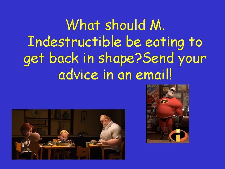 What should M. Indestructible be eating to get back in shape? Send your advice
