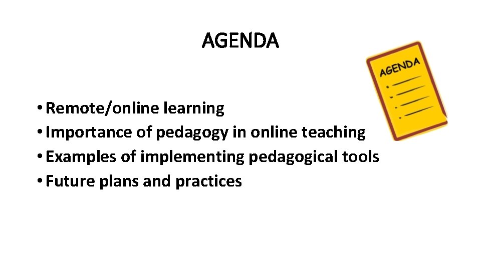 AGENDA • Remote/online learning • Importance of pedagogy in online teaching • Examples of