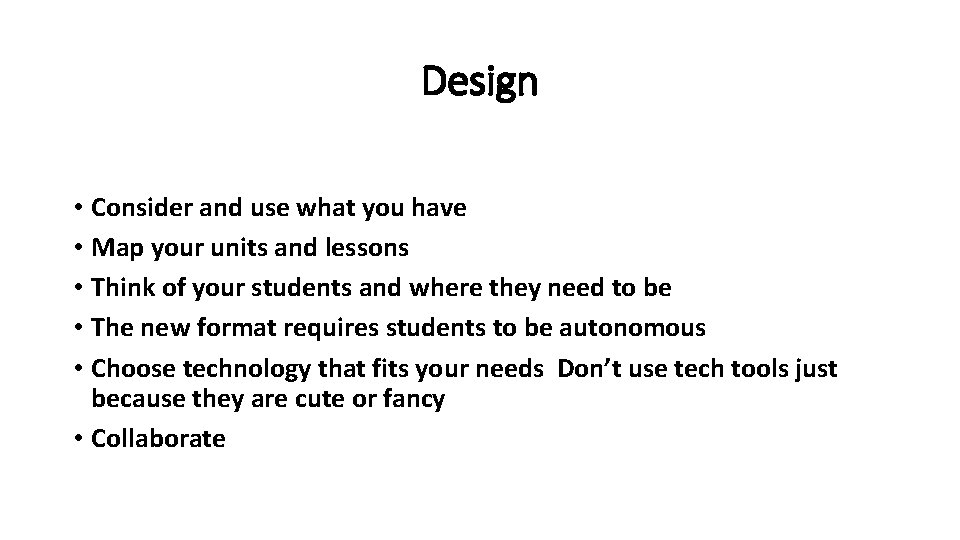 Design • Consider and use what you have • Map your units and lessons