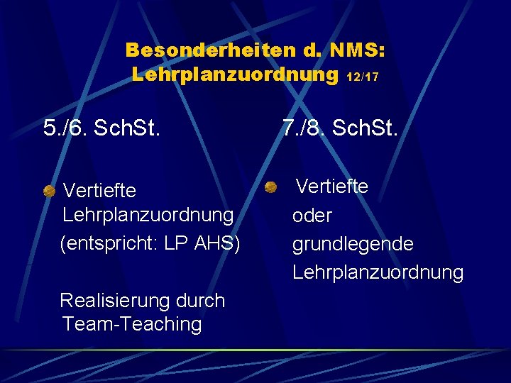 Besonderheiten d. NMS: Lehrplanzuordnung 12/17 5. /6. Sch. St. Vertiefte Lehrplanzuordnung (entspricht: LP AHS)