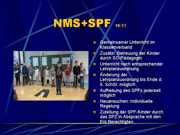 NMS+SPF 16/17 Gemeinsamer Unterricht im Klassenverband Zusätzl. Betreuung der Kinder durch SO-Pädagogin Unterricht nach