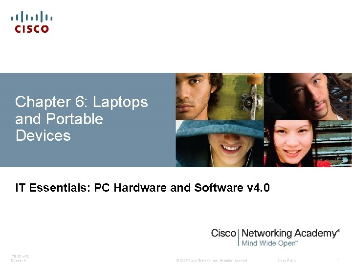 Chapter 6: Laptops and Portable Devices IT Essentials: PC Hardware and Software v 4.
