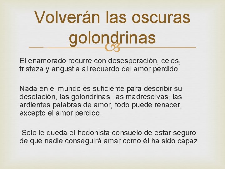 Volverán las oscuras golondrinas El enamorado recurre con desesperación, celos, tristeza y angustia al