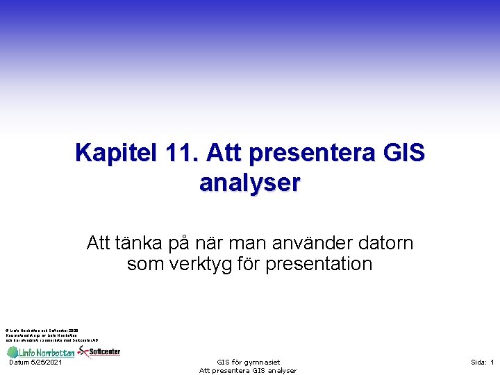 Kapitel 11. Att presentera GIS analyser Att tänka på när man använder datorn som
